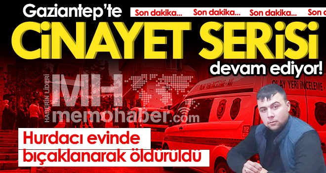 Gaziantep'in korkunç cinayetleri hız kesmiyor!