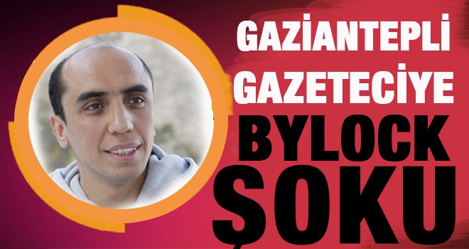 Gaziantepli gazeteciye ByLock şoku!..