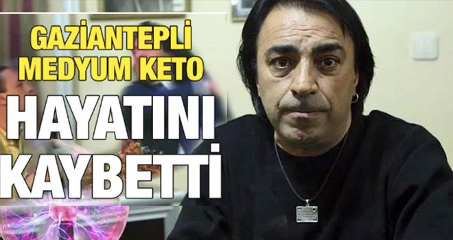 Gaziantep'li Medyum Keto Hayatını Kaybetti!