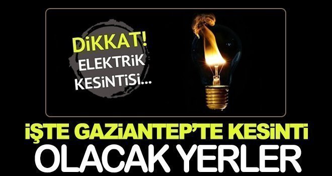 Gaziantep'te 15  Ocak ta elektrik kesintisi olacak yerler...