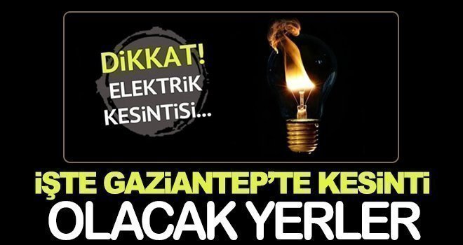 Gaziantep'te 27 Mart'ta elektrik kesintisi olacak yerler...