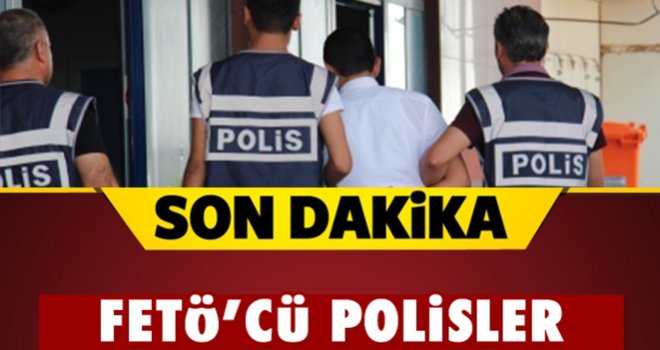 Gaziantep'te 44 polis, FETÖ'den tutuklandı