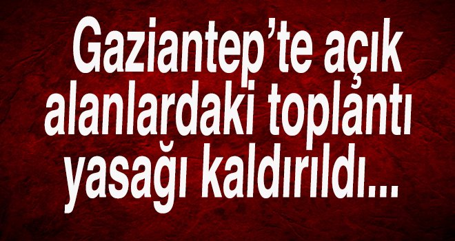 Gaziantep'te açık alanlardaki etkinlik yasağı kalktı