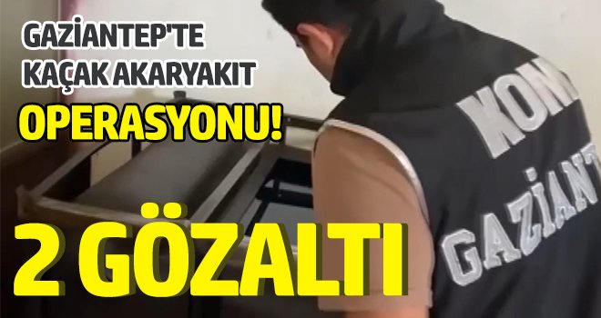 Gaziantep'te bin 500 litre kaçak akaryakıt ele geçirildi...