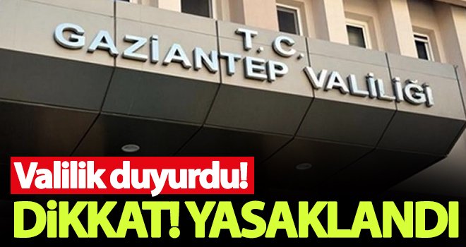 Gaziantep’te eylem ve etkinlikler 15 gün boyunca yasaklandı