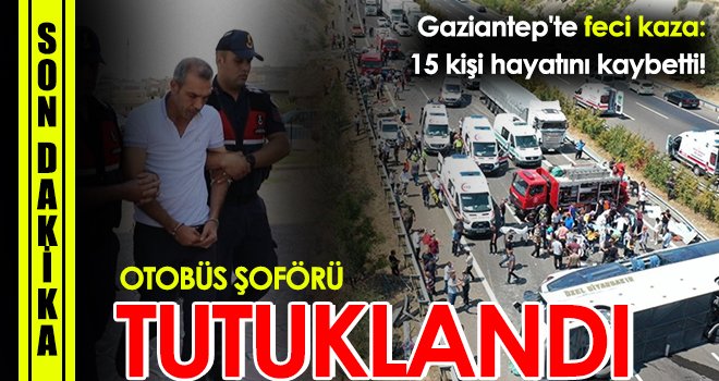 Gaziantep'te feci kaza: 15 kişi hayatını kaybetti! Tutuklandı