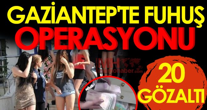 Gaziantep'te fuhuş operasyonu: 20 gözaltı
