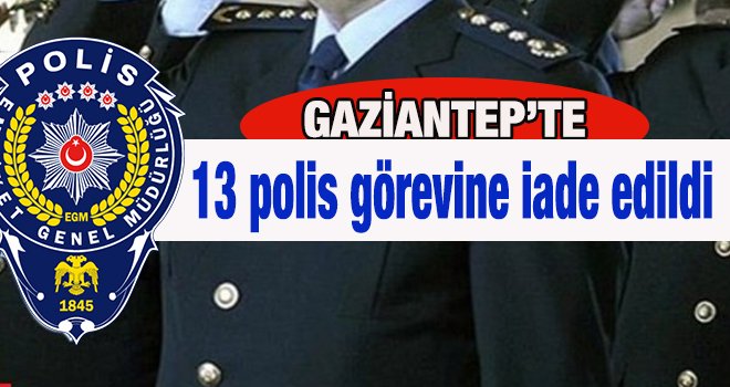 Gaziantep'te görevine iade edilen polislerin listesi!