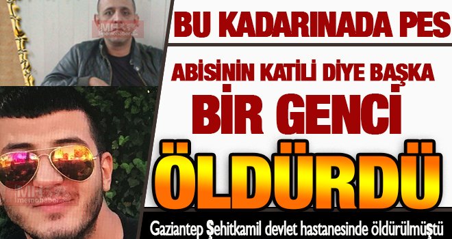Gaziantep'te gözaltındaki şüpheliyi, ağabeyinin katili sanıp öldürmüş