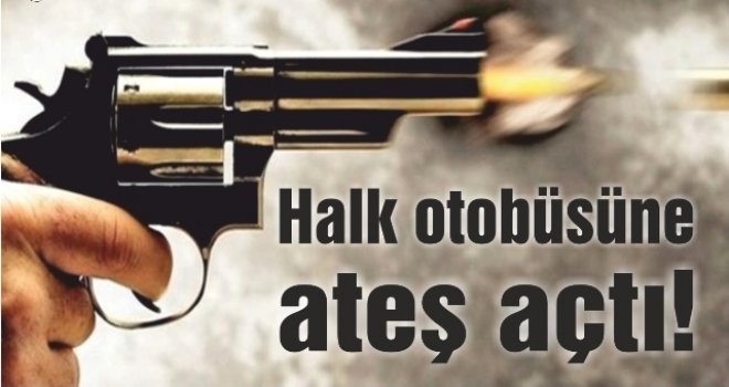 Gaziantep'te halk otobüsüne silahlı saldırı: 1 yaralı