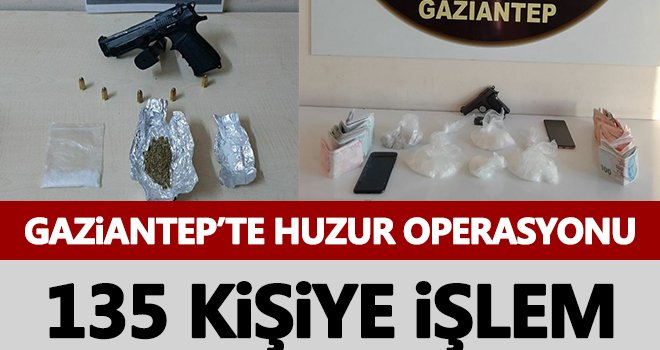 Gaziantep’te huzur operasyonu: 135 kişiye işlem yapıldı