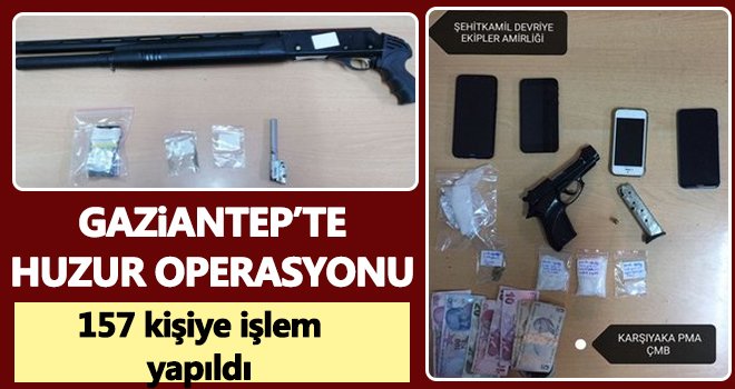 Gaziantep’te huzur operasyonu: 157 kişiye işlem