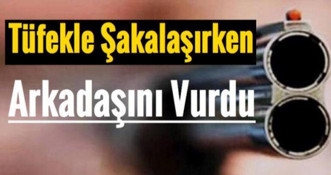 Gaziantep'te iki arkadaşın tüfekle şakası kanlı bitti