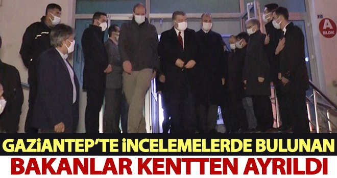 Gaziantep’te incelemelerde bulunan bakanlar kentten ayrıldı