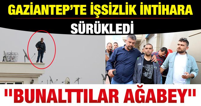Gaziantep'te işsizlik bunalımı intihara sürükledi