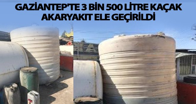 Gaziantep'te kaçak akaryakıt operasyonu: 1 gözaltı