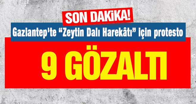 Gaziantep'te 9 kişiye Afrin gözaltısı