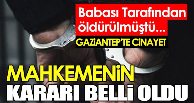Gaziantep'te kızını öldüren babaya müebbet