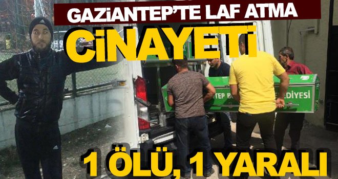 Gaziantep'te laf atma kavgasında kan aktı: 1 ölü