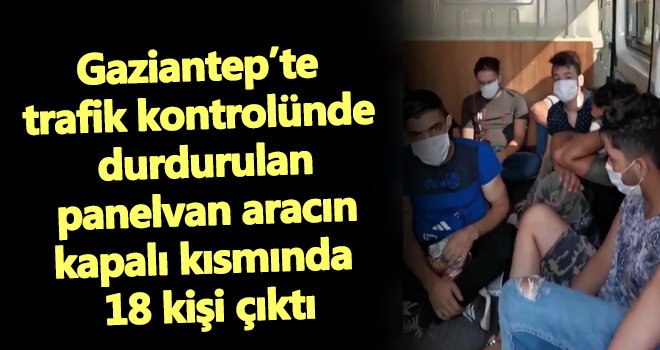 Gaziantep'te panelvan araçtan 18 kişi çıktı