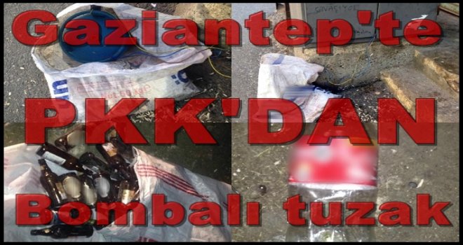 Gaziantep'te PKK'nın tuzakladığı el yapımı bomba imha edildi