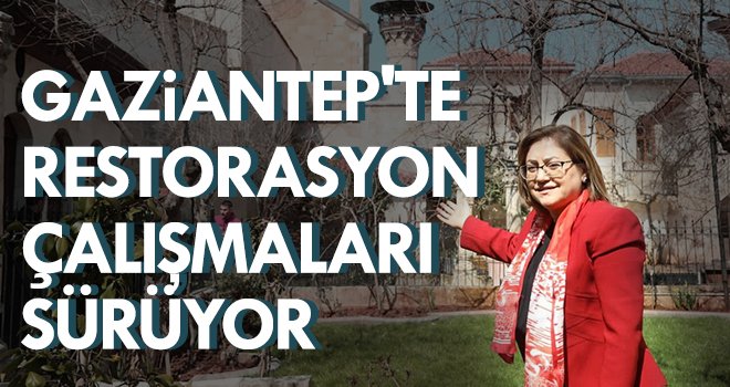 Gaziantep'te restorasyon çalışmaları sürüyor