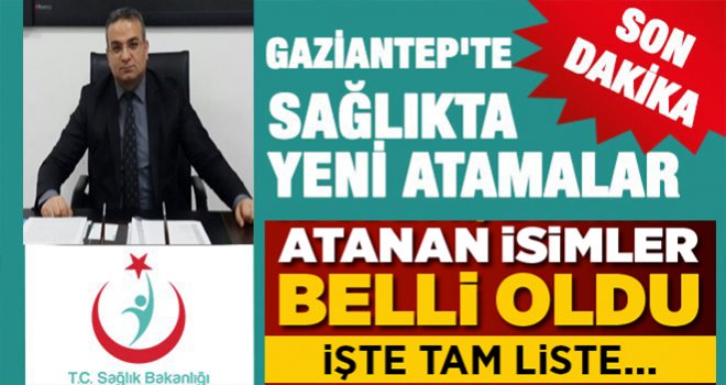 Gaziantep'te sağlıkta yeni atamalar, işte o isimler