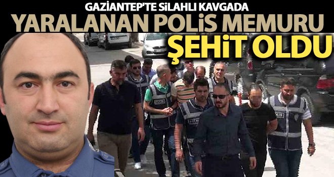 Gaziantep'te silahlı kavgaya müdahale eden polis şehit oldu 