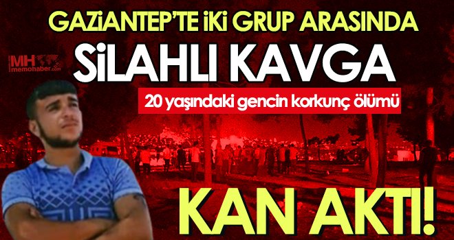 Gaziantep'te silahlı kavga! 20 yaşındaki genç feci şekilde can verdi