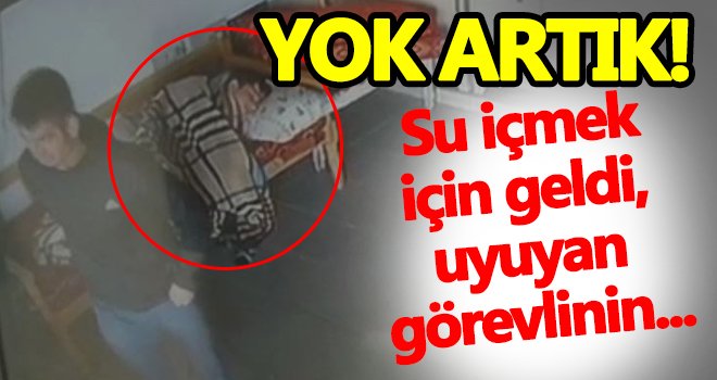 Gaziantep'te su içme bahanesiyle, uyuyan görevliye...