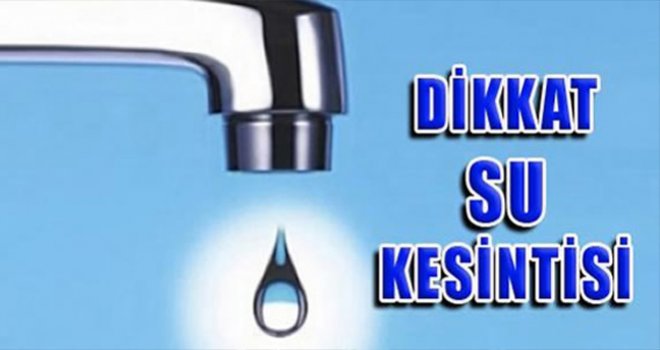 DİKKAT GAZİANTEP'TE 15 SAATLİK SU KESİNTİSİ