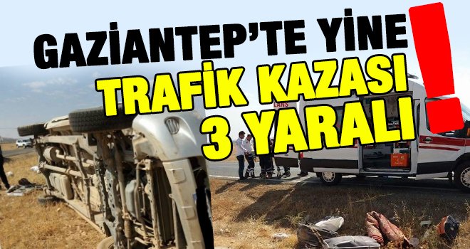 Gaziantep'te trafik kazası: 3 yaralı
