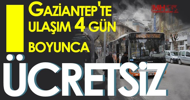 Gaziantep’te ulaşım 4 gün boyunca ücretsiz olacak