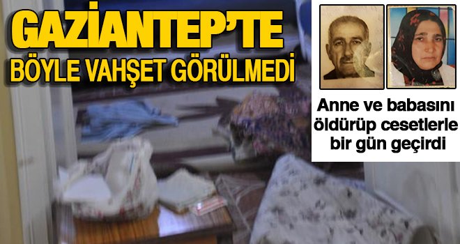 Gaziantep'te vahşet! Anne ve babasını sahurda bıçakla doğrayıp öldürdü