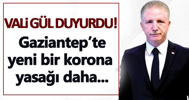Gaziantep’te yeni bir korona yasağı daha!