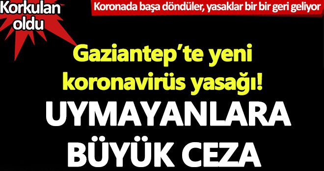 Gaziantep’te yeni koronavirüs yasağı! O yiyeceklerin dağıtımı yasaklandı