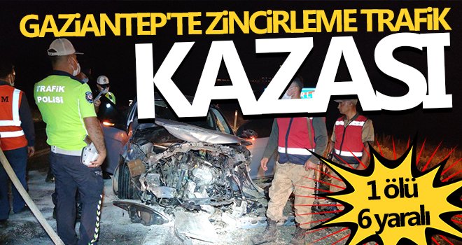 Gaziantep'teki zincirleme kazada bir kişi öldü