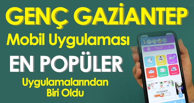 Genç Gaziantep mobil uygulaması en popüler uygulamalarından biri oldu