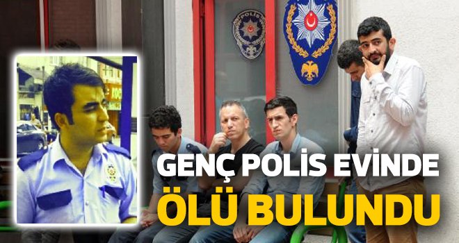 Genç polis evinde ölü bulundu