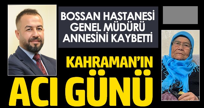 Genel Müdür Kahraman'ın acı günü!