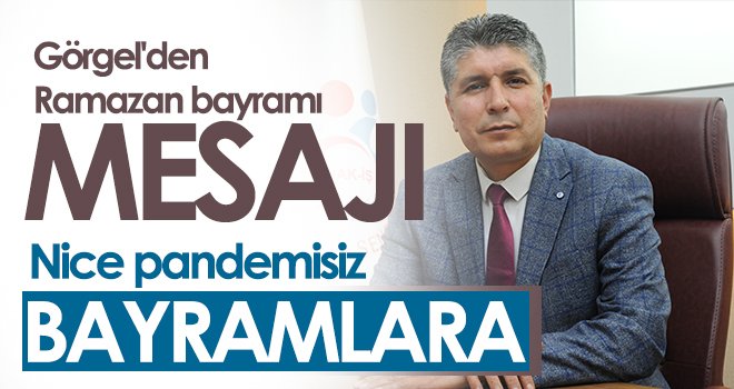 Görgel: Kardeşliğe ihtiyacımız var