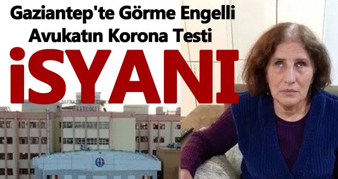 Görme engelli avukat korona testi yaptıramadı