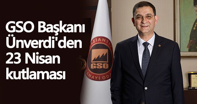 GSO Başkanı Ünverdi'den 23 Nisan kutlaması