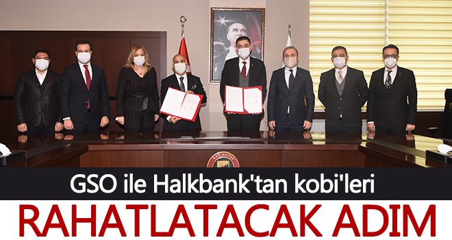 GSO ile Halkbank'tan kobi'leri rahatlatacak adım