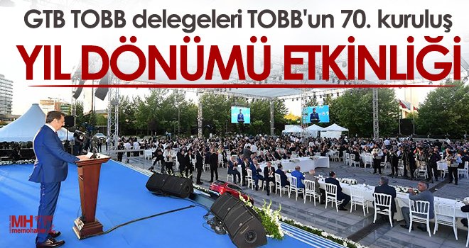 GTB TOBB delegeleri TOBB'un 70. kuruluş yıl dönümü etkinliğine katıldı