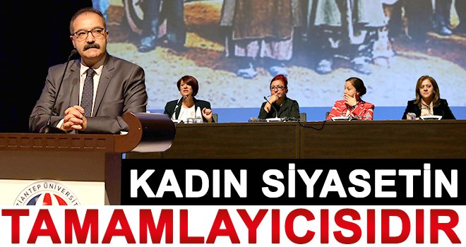 Gür: İnancımızda kadını evine hapsetmek yoktur