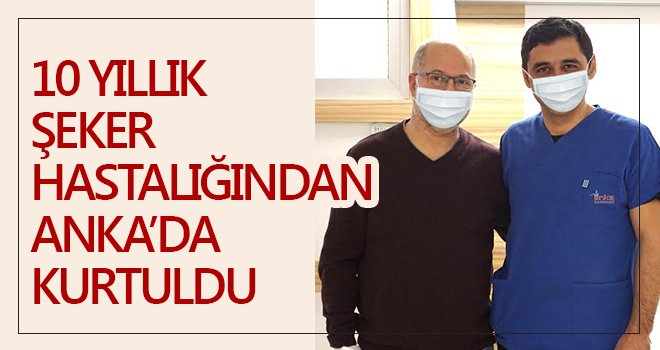 Gurbetçi 10 yıllık diyabetten ANKA’da kurtuldu