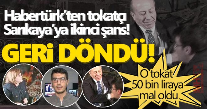 Habertürk’ten tokatçı Sarıkaya’ya ikinci şans!