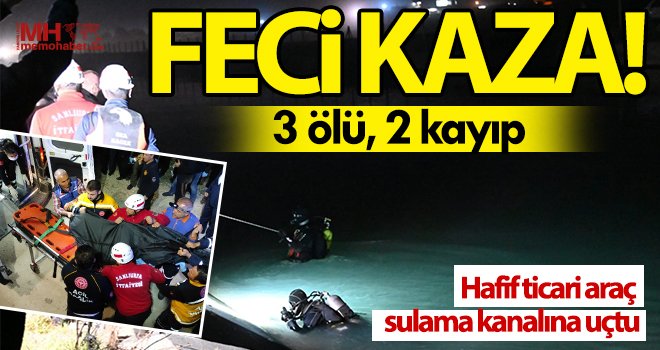 Hafif ticari araç sulama kanalına uçtu! 3 ölü, 2 kayıp