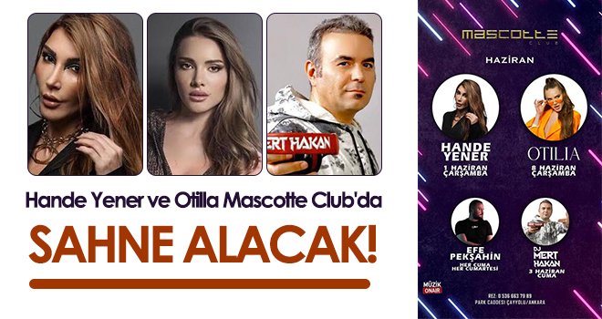 Hande Yener ve Otilla Mascotte Club'da sahne alacak!